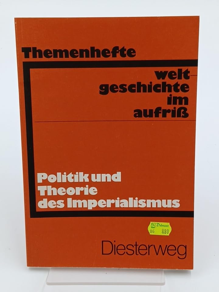 Weltgeschichte im Aufriss / Politik und Theorie des Imperialismus: Neubearbeitung. Ausgabe in Themenheften / Neubearbeitung. Ausgabe in Themenheften ... Neubearbeitung. Ausgabe in Themenheften) Books