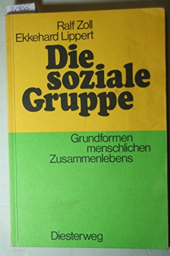 Die soziale Gruppe: Grundformen menschlichen Zusammenlebens. Ein Lese- und Arbeitsbuch Books