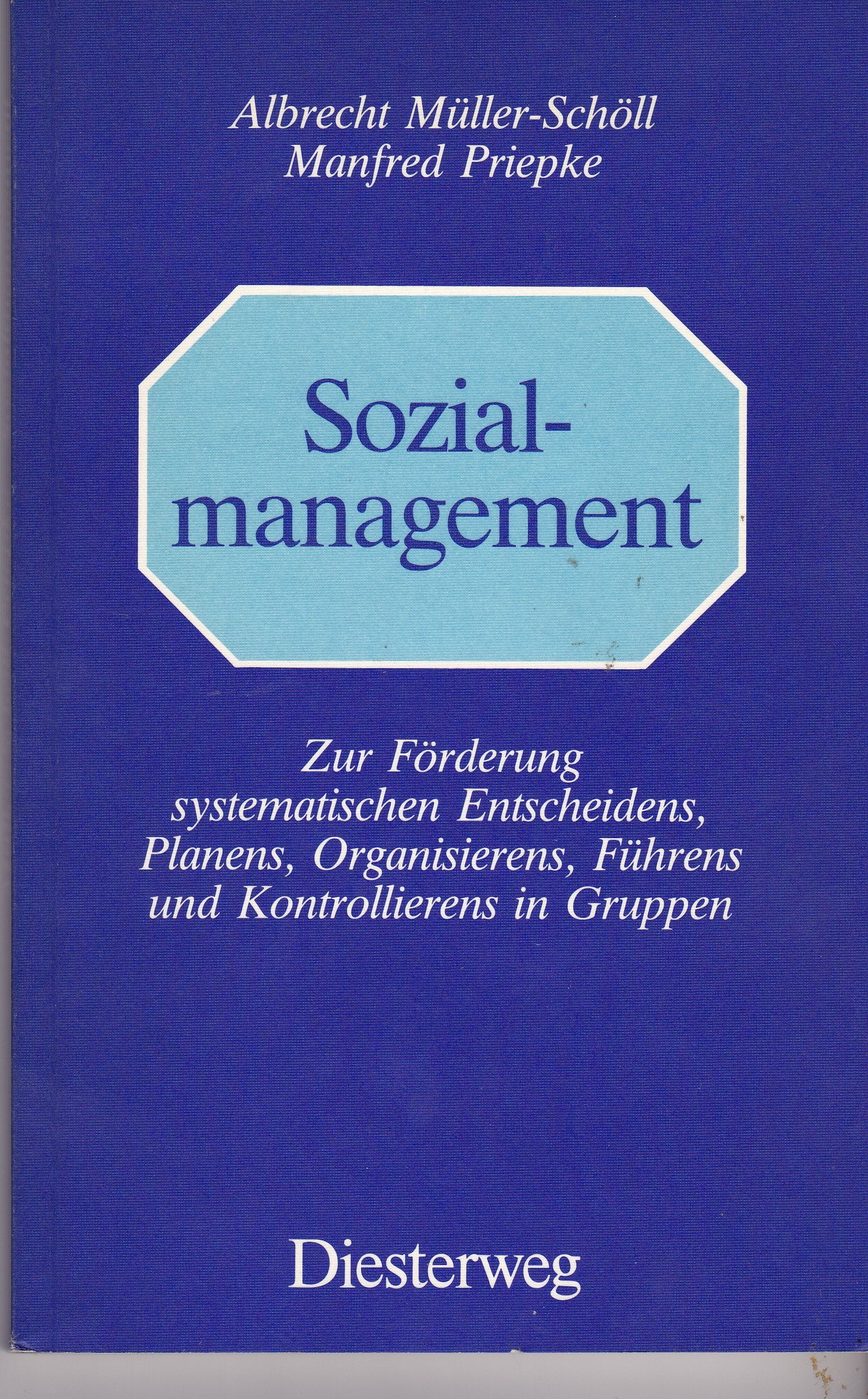 Sozialmanagement: Zur Förderung systematischen Entscheidens, Planens, Organisierens, Führens und Kontrollierens in Gruppen Social Sciences