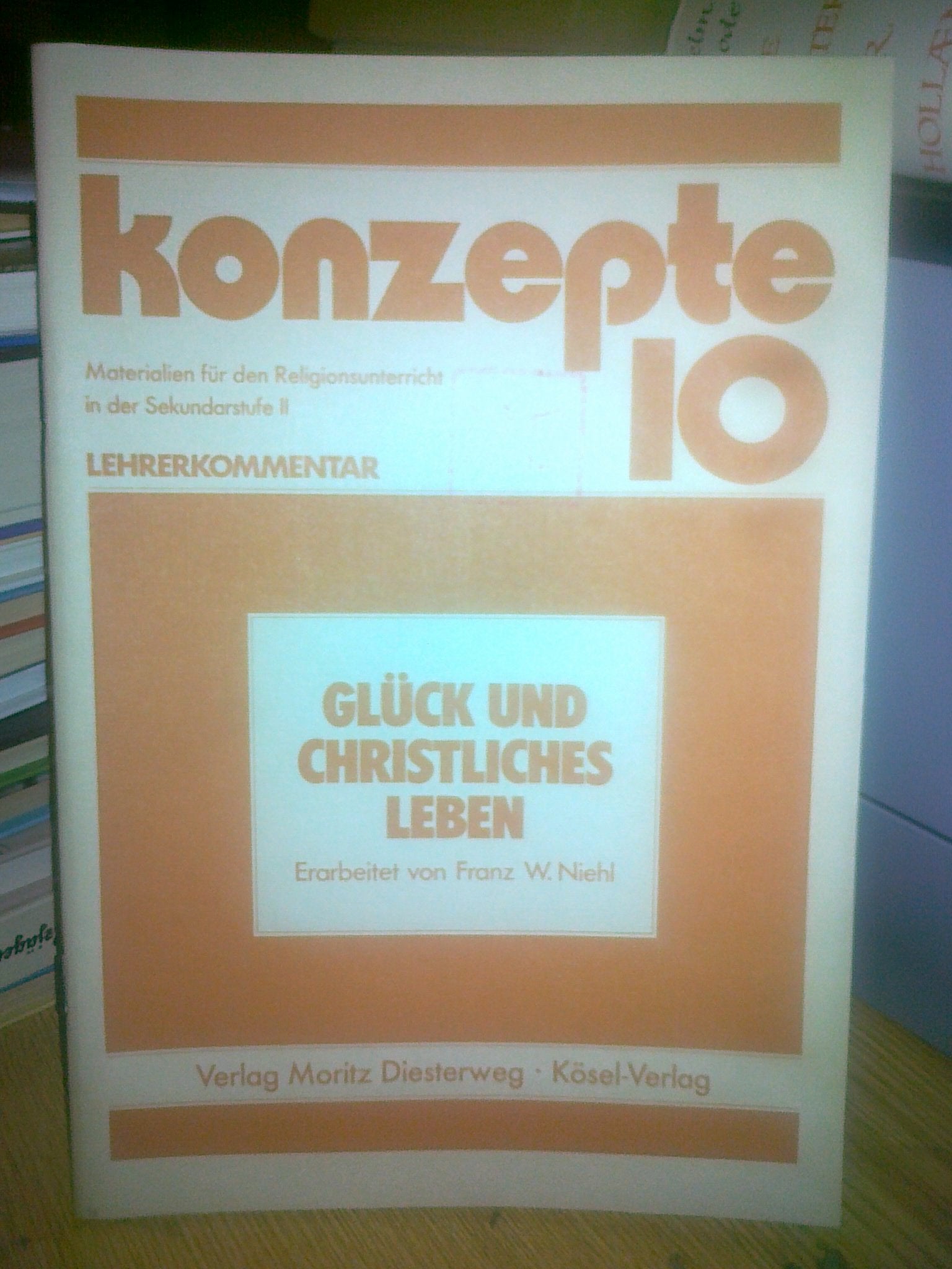 Konzepte / Glück und christliches Leben: Materialien für den Religionsunterricht in der Sekundarstufe II / Lehrerkommentar (Konzepte: Materialien für den Religionsunterricht in der Sekundarstufe II) Books