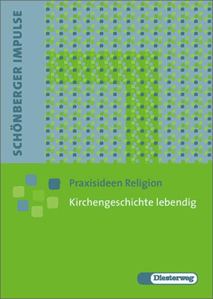 Schönberger Impulse. Praxisideen Religion / Kirchengeschichte lebendig: Für Sek.I/II Education & Training