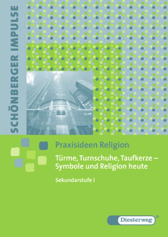 Schönberger Impulse. Praxisideen Religion: Türme, Turnschuhe, Taufkerze - Symbole und Religion heute Education & Training