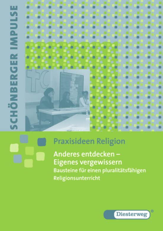Schönberger Impulse. Praxisideen Religion: Anderes entdecken - Eigenes vergewissern: Bausteine für einen pluralitätsfähigen Religionsunterricht: ... einen pluralitätsfähigen Religionsunterricht Education & Training