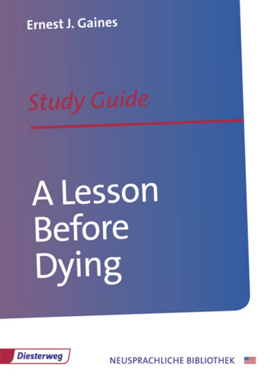A Lesson Before Dying: Study Guide (Diesterwegs Neusprachliche Bibliothek - Englische Abteilung, Band 137) (Neusprachliche Bibliothek - Englische Abteilung: Sekundarstufe II) Professional & Reference Books