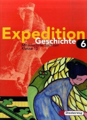 Expedition Geschichte - Ausgabe 2004 Sachsen: Schülerband 6 (Klasse 10) Study Guides