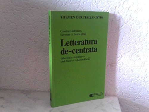 Letteratura de-centrata. Italienische Autorinnen und Autoren in Deutschland. Texte und Analysen Books