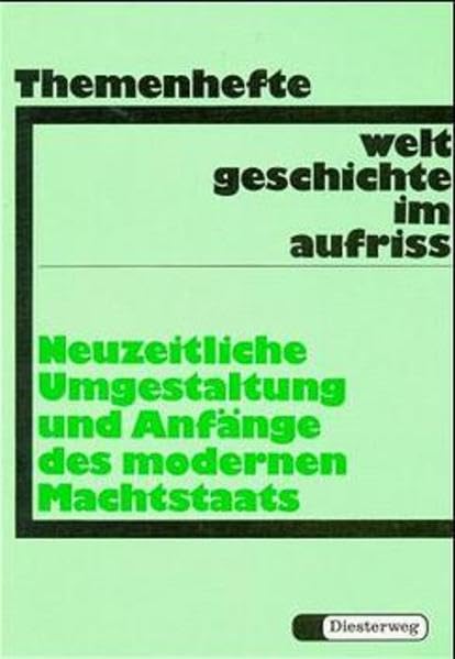 Weltgeschichte im Aufriss, Themenhefte, Neuzeitliche Umgestaltung und Anfänge des modernen Machtstaats: Neubearbeitung. Ausgabe in Themenheften ... Neubearbeitung. Ausgabe in Themenheften) Study Guides