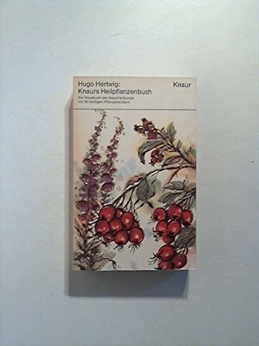Knaurs Heilpflanzenbuch : Ein Hausbuch der Naturheilkunde. Business & Technology