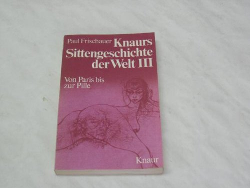 Knaurs Sittengeschichte der Welt Band 3 : Von Paris bis zur Pille. Politics & History