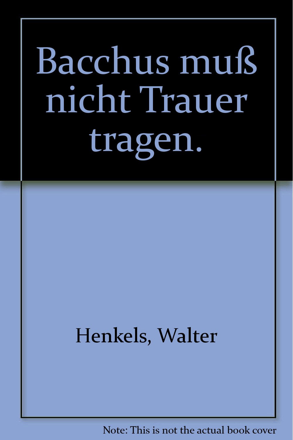 Product Image: Bacchus muß nicht Trauer tragen.