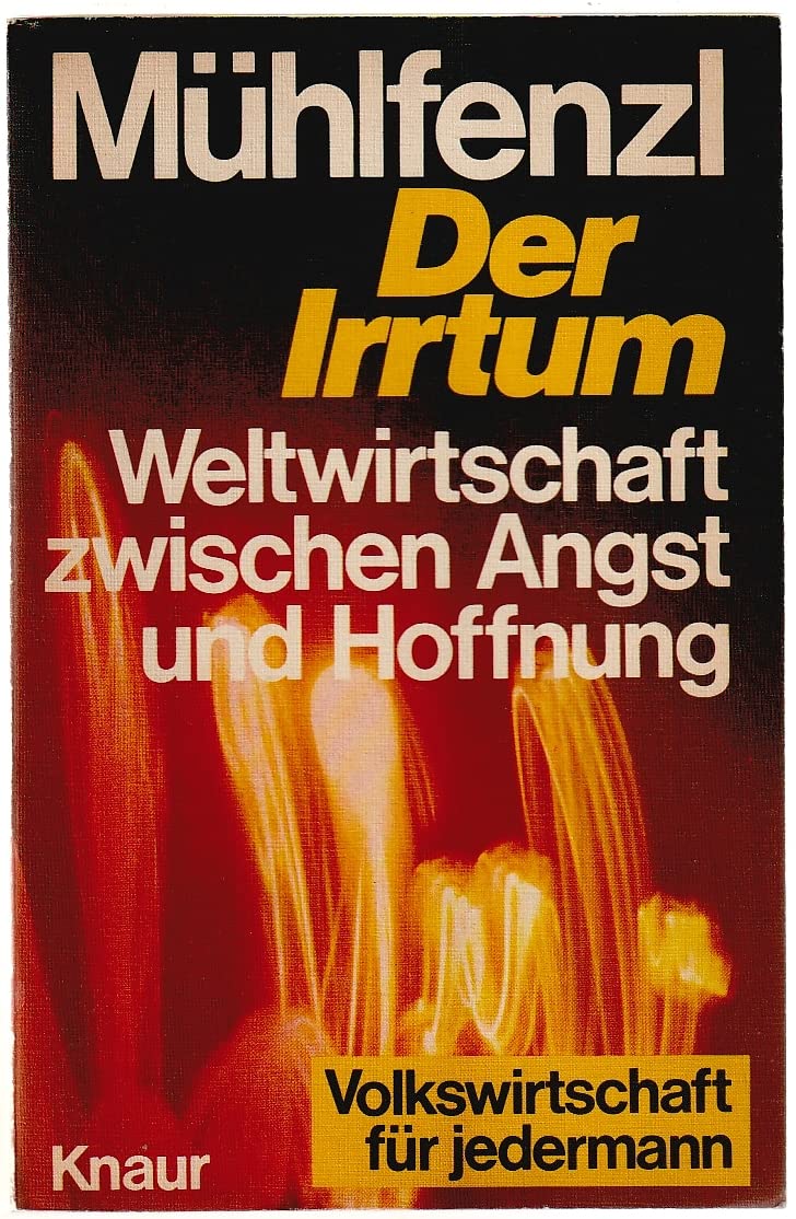 Der Irrtum : Weltwirtschaft zwischen Angst u. Hoffnung - Volkswirtschaft für jedermann Books