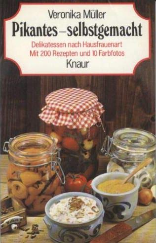 Pikantes, selbstgemacht : Delikatessen nach Hausfrauenart. Cooking & Enjoying