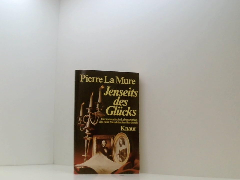 Jenseits des Glücks: Der romantische Lebensroman des Felix Mendelssohn-Bartholdy (Knaur Taschenbücher. Biographien) Arts & Music
