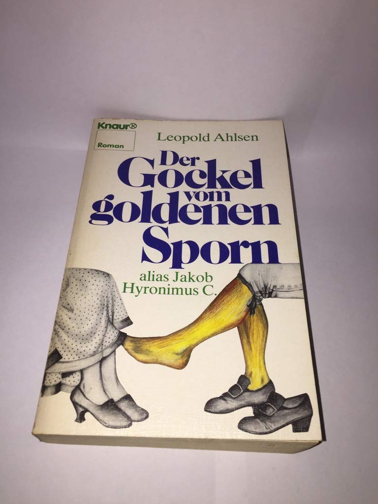 Der Gockel vom goldenen Sporn alias Jakob Hyronimus C. Roman. Books