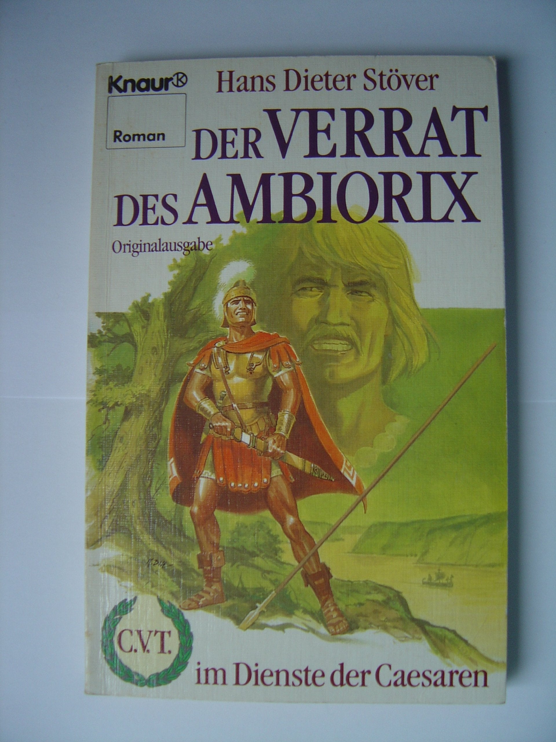 Der Verrat des Ambiorix: C.V.T. im Dienste der Caesaren 7 (Knaur Taschenbücher. Romane, Erzählungen) Books