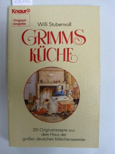 Grimms Küche: 210 Originalrezepte aus dem Haus der grossen deutschen Märchensammler (Knaur Taschenbücher. Romane, Erzählungen) Cooking & Enjoying