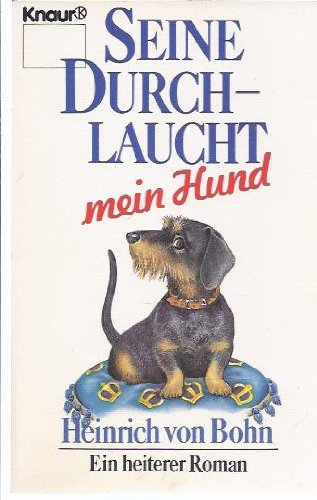 Seine Durchlaucht - mein Hund: Roman eines Rauhhaardackels (Knaur Taschenbücher. Romane, Erzählungen) Books