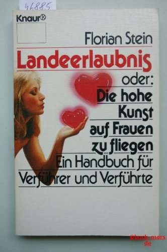 Landeerlaubnis oder: Die hohe Kunst, auf Frauen zu fliegen: Ein Handbuch für Verführer und Verführte (Knaur Taschenbücher. Romane, Erzählungen) Social Sciences
