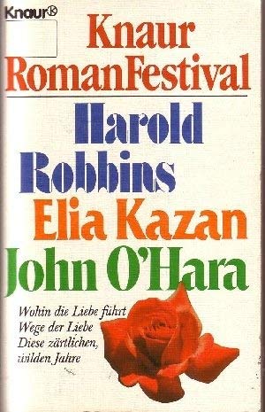 Knaur Roman Festival: Harold Robbins, Elia Kazan und John O'Hara. Drei Romane in einem Band (Knaur Taschenbücher. Romane, Erzählungen) Books