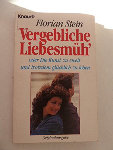 Vergebliche Liebesmüh': Oder Die Kunst, zu zweit und trotzdem glücklich zu leben (Knaur Taschenbücher. Romane, Erzählungen) Social Sciences