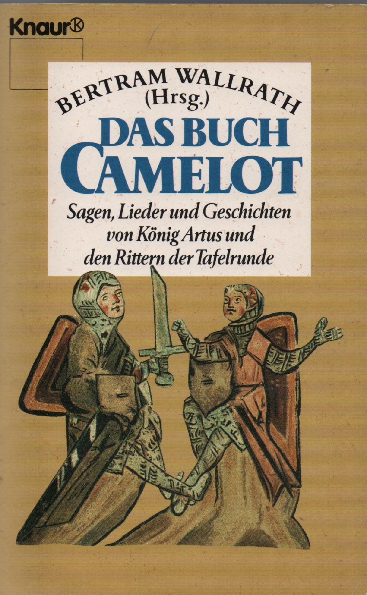 Das Buch Camelot: Sagen, Lieder und Geschichten von König Artus und den Rittern der Tafelrunde (Knaur Taschenbücher. Romane, Erzählungen) Books