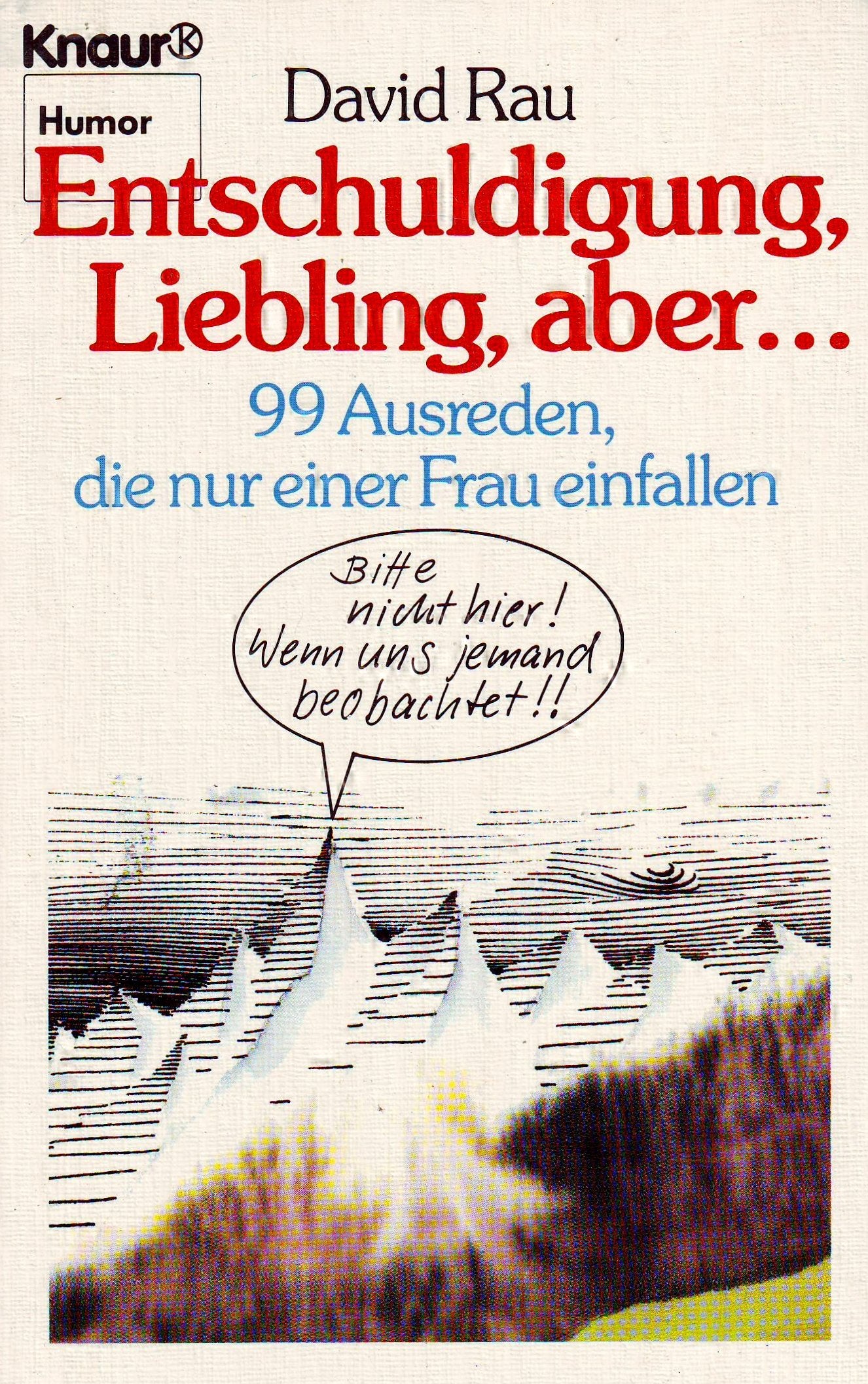 Entschuldigung Liebling, aber...: 99 Ausreden, die nur einer Frau einfallen (Knaur Taschenbücher. Humor) Books