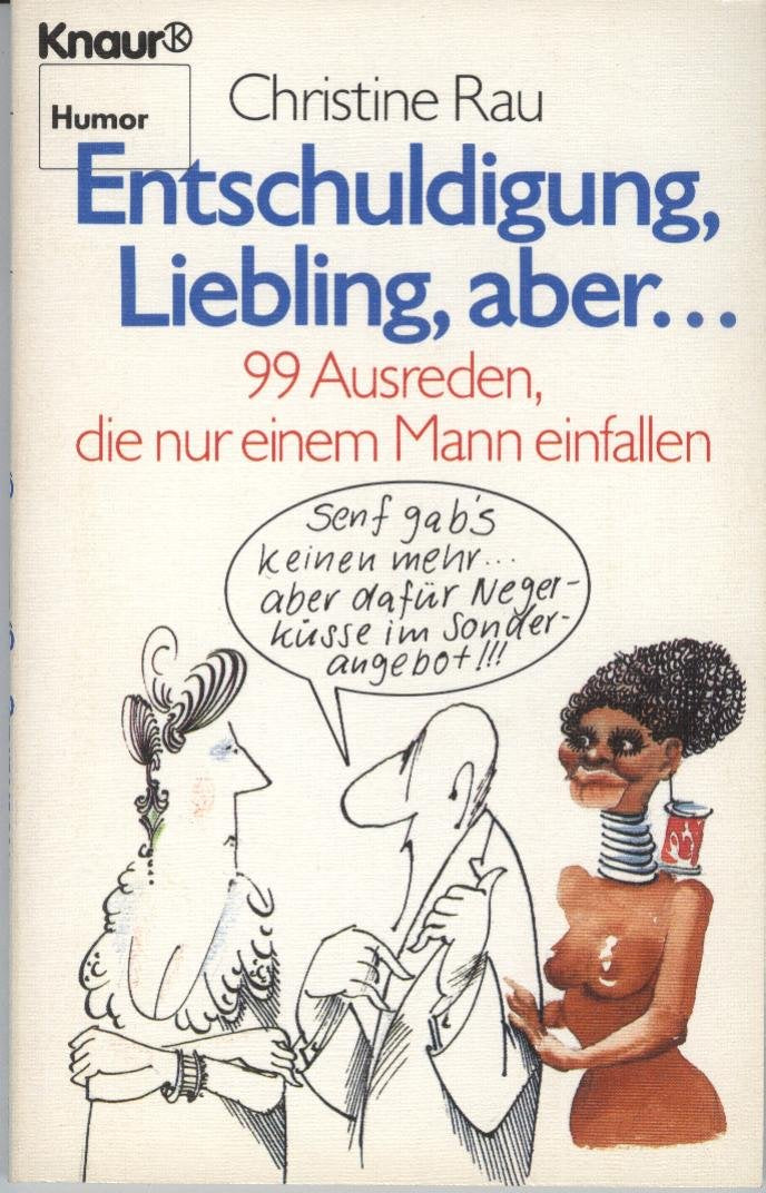 Entschuldigung Liebling, aber...: 99 Ausreden, die nur einem Mann einfallen (Knaur Taschenbücher. Humor) Books
