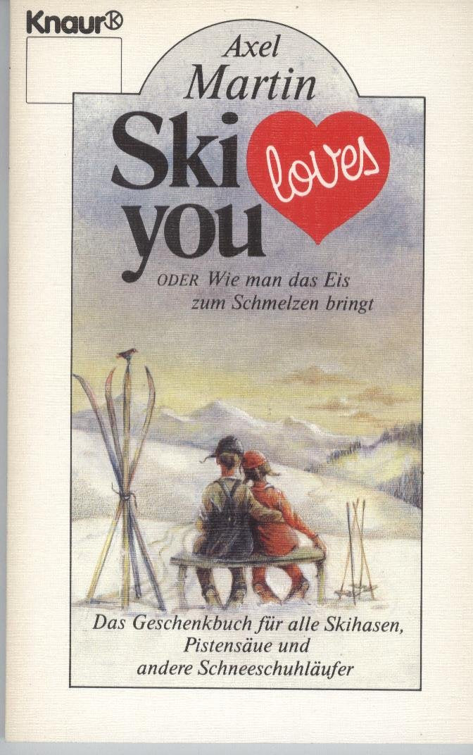 Ski loves you oder Wie man das Eis zum Schmelzen bringt: Das Geschenkbuch für alle Skihasen, Pistensäue und andere Schneeschuhläufer (Knaur Taschenbücher. Humor) Leisure & Fun