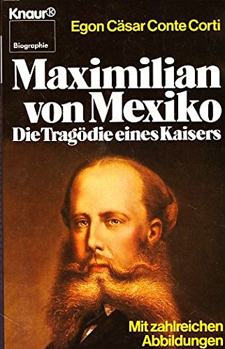 Maximilian von Mexiko: Die Tragödie eines Kaisers (Knaur Taschenbücher. Biographien) Memories