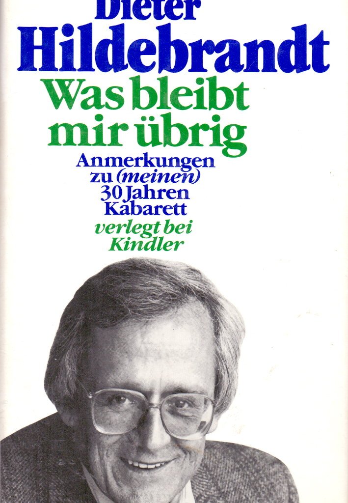 Was bleibt mir übrig?: Anmerkungen zu (meinen) 30 Jahren Kabarett (Knaur Taschenbücher. Biographien) Business, Finance & Career