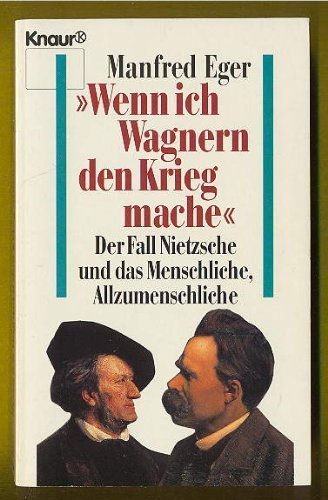 Wenn ich Wagnern den Krieg mache: Der Fall Nietzsche und das Menschliche, Allzumenschliche (Knaur Taschenbücher. Biographien) Philosophy