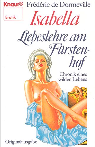 Chronik eines wilden Lebens / Isabella - Liebeslehre am Fürstenhof (Knaur Taschenbücher. Erotica) Books