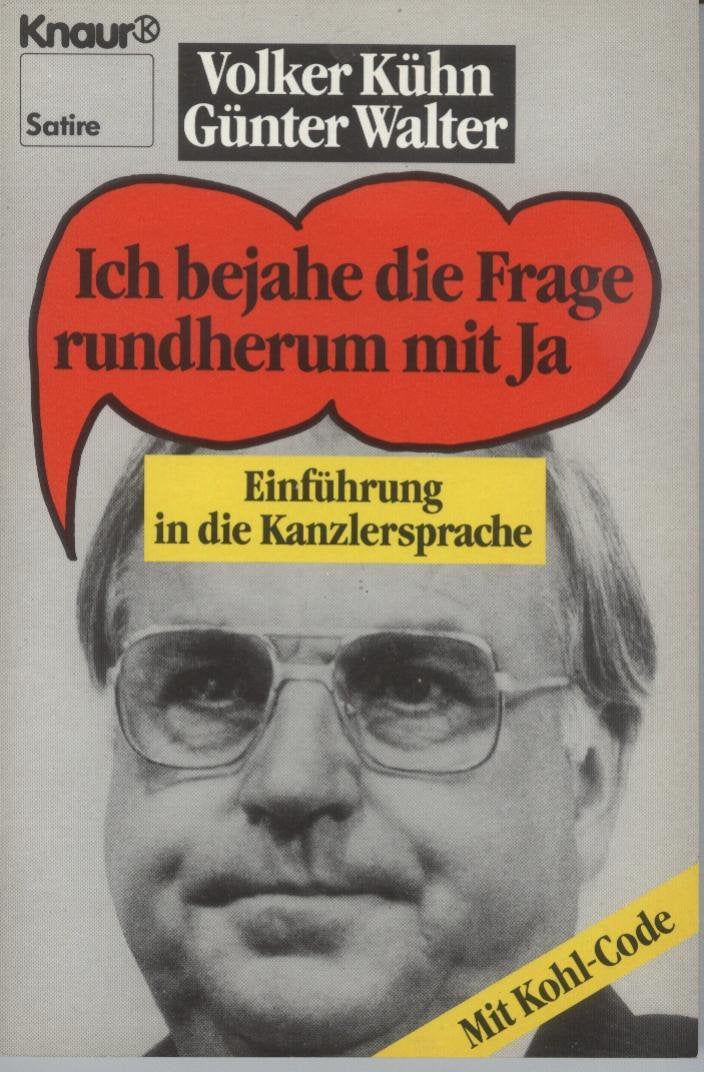Ich bejahe die Frage rundherum mit Ja: Einführung in die Kanzlersprache. Mit Kohl-Code (Knaur Taschenbücher. Humor) Professional & Reference Books