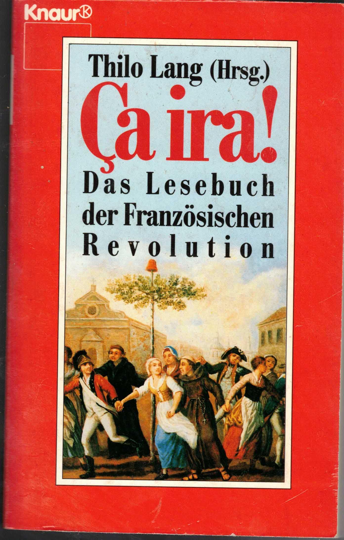 Ca ira!: Das Lesebuch der Französischen Revolution (Knaur Taschenbücher. Romane, Erzählungen) Politics & History