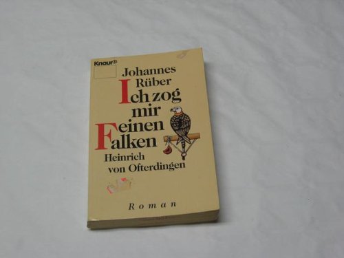 Ich zog mir einen Falken: Heinrich von Ofterdingen. Roman (Knaur Taschenbücher. Romane, Erzählungen) Books