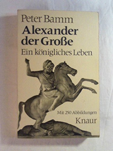 Alexander der Grosse.: Ein königliches Leben. (Knaur Taschenbücher. Biographien) Memories