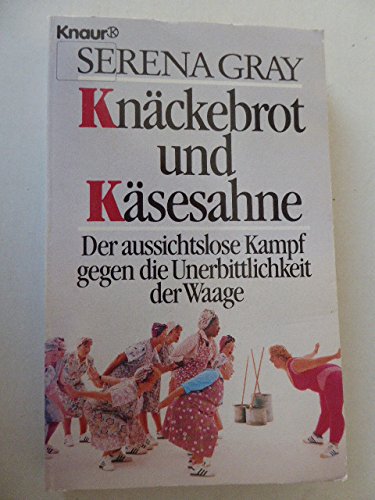 Knäckebrot und Käsesahne: Der aussichtslose Kampf gegen die Unerbittlichkeit der Waage (Knaur Taschenbücher. Romane, Erzählungen) Self-help