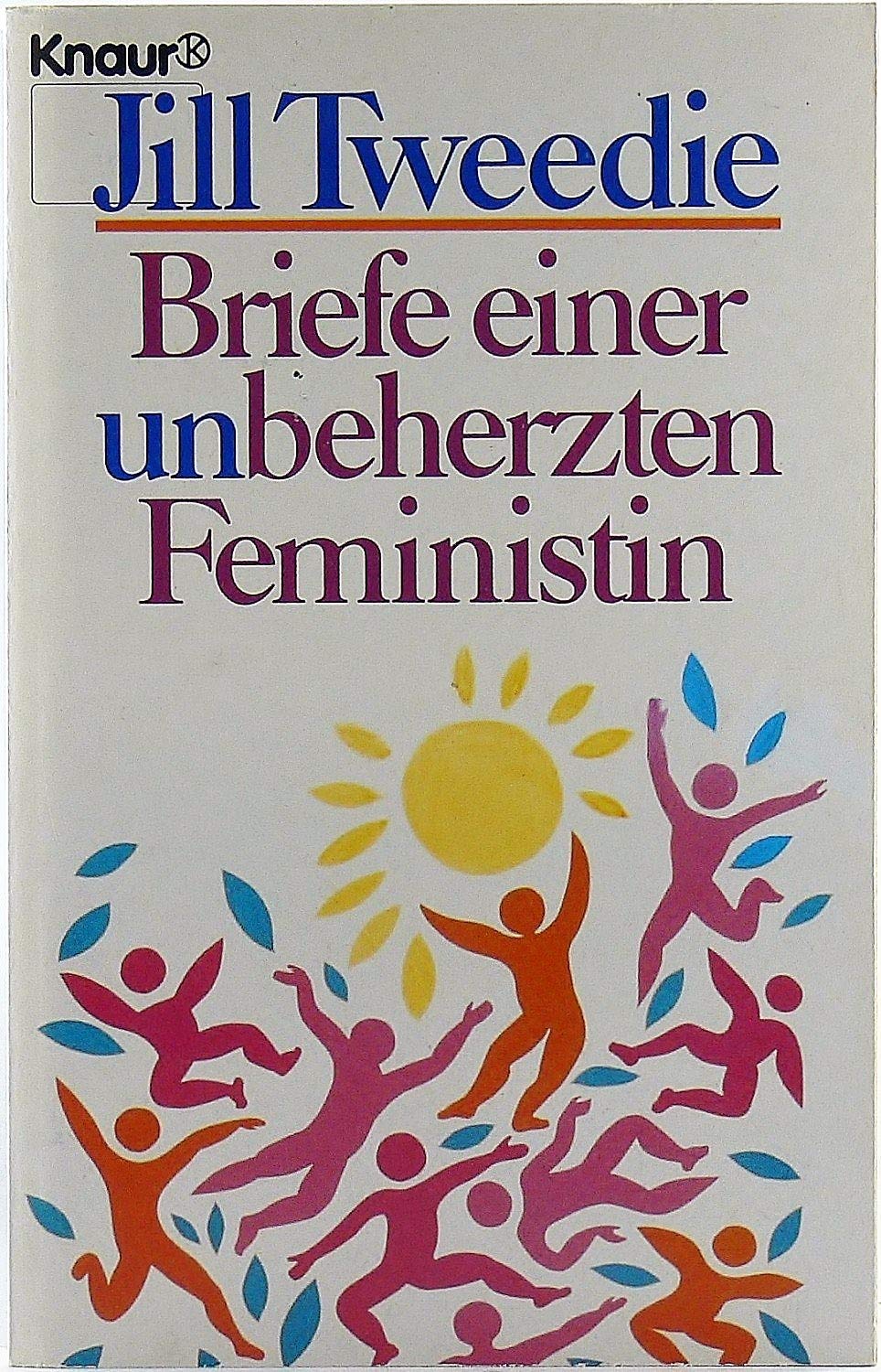 Briefe einer unbeherzten Feministin: Roman (Knaur Taschenbücher. Starke Seiten für Frauen) Essays & Short Stories