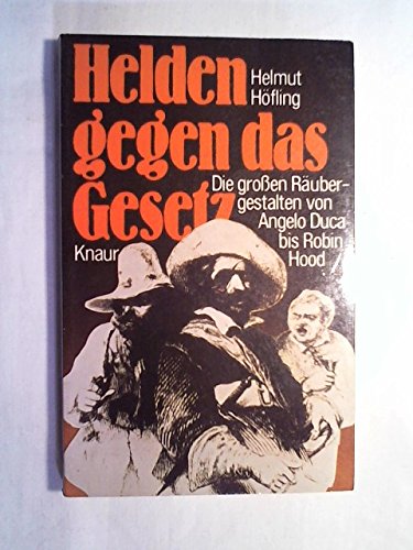 Helden gegen das Gesetz. Die großen Räubergestalten von Angelo Duca bis Robin Hood Law