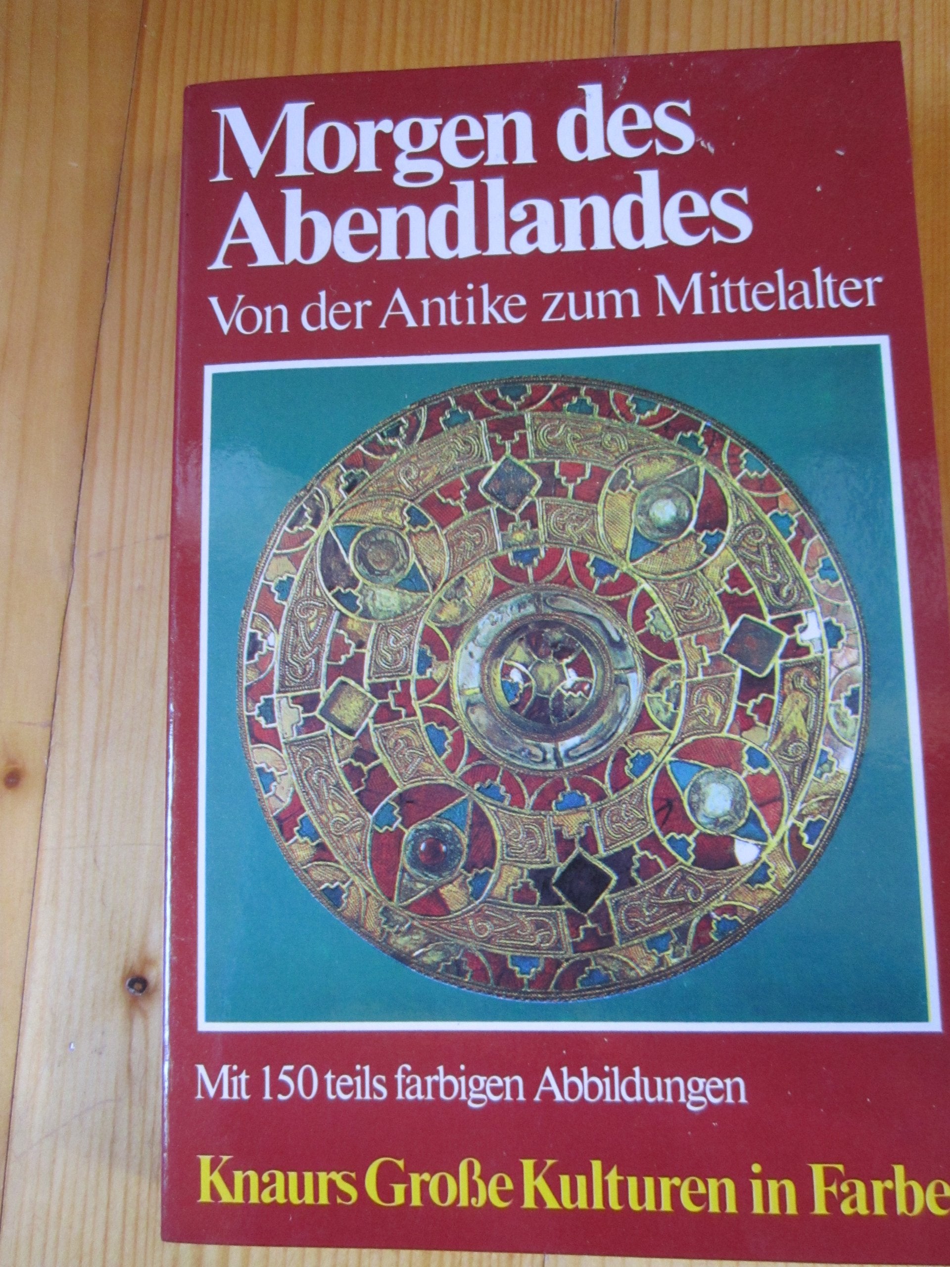 Morgen des Abendlandes: Von der Antike zum Mittelalter (Knaurs Grosse Kulturen in Farbe) Books