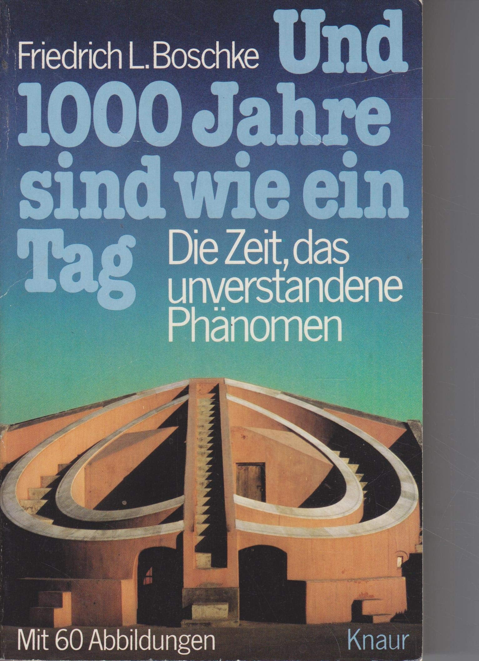 Und 1000 Jahre sind wie ein Tag: Die Zeit, das unverstandene Phänomen (Knaur Taschenbücher. Sachbücher) Philosophy