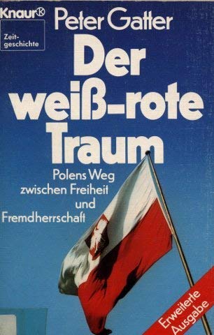 Der weiß-rote Traum. Polens Weg zwischen Freiheit und Fremdherrschaft. ( Knaur Zeitgeschichte). Politics & History