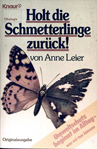 Holt die Schmetterlinge zurück!: Umweltschutz beginnt im Alltag - was wir tun können (Knaur Taschenbücher. Sachbücher) Natural Sciences