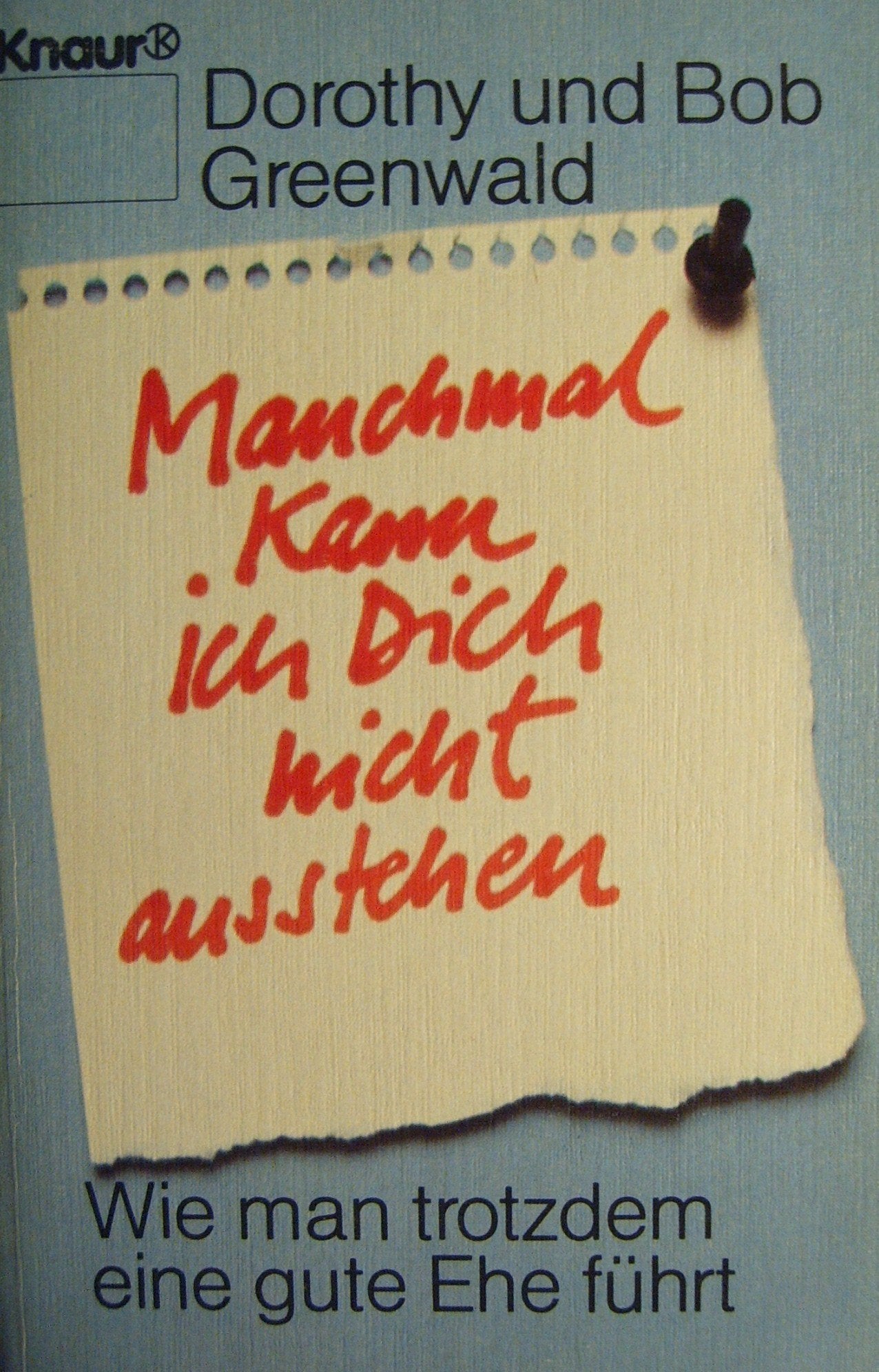 Manchmal kann ich Dich nicht ausstehen: Wie man trotzdem eine gute Ehe führt (Knaur Taschenbücher. Sachbücher) Social Sciences