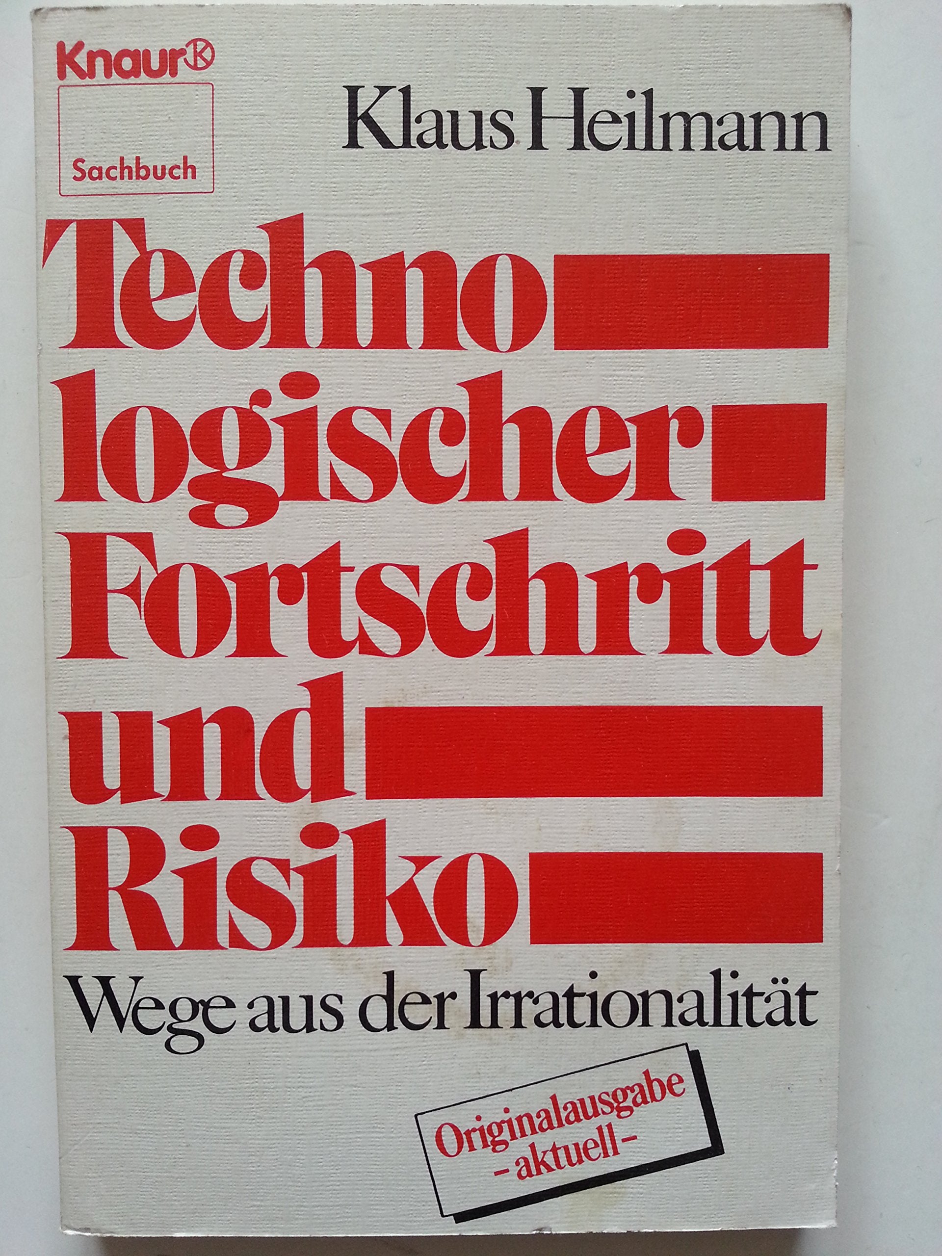 Technologischer Fortschritt und Risiko: Wege aus der Irrationalität (Knaur Taschenbücher. Sachbücher) Social Sciences