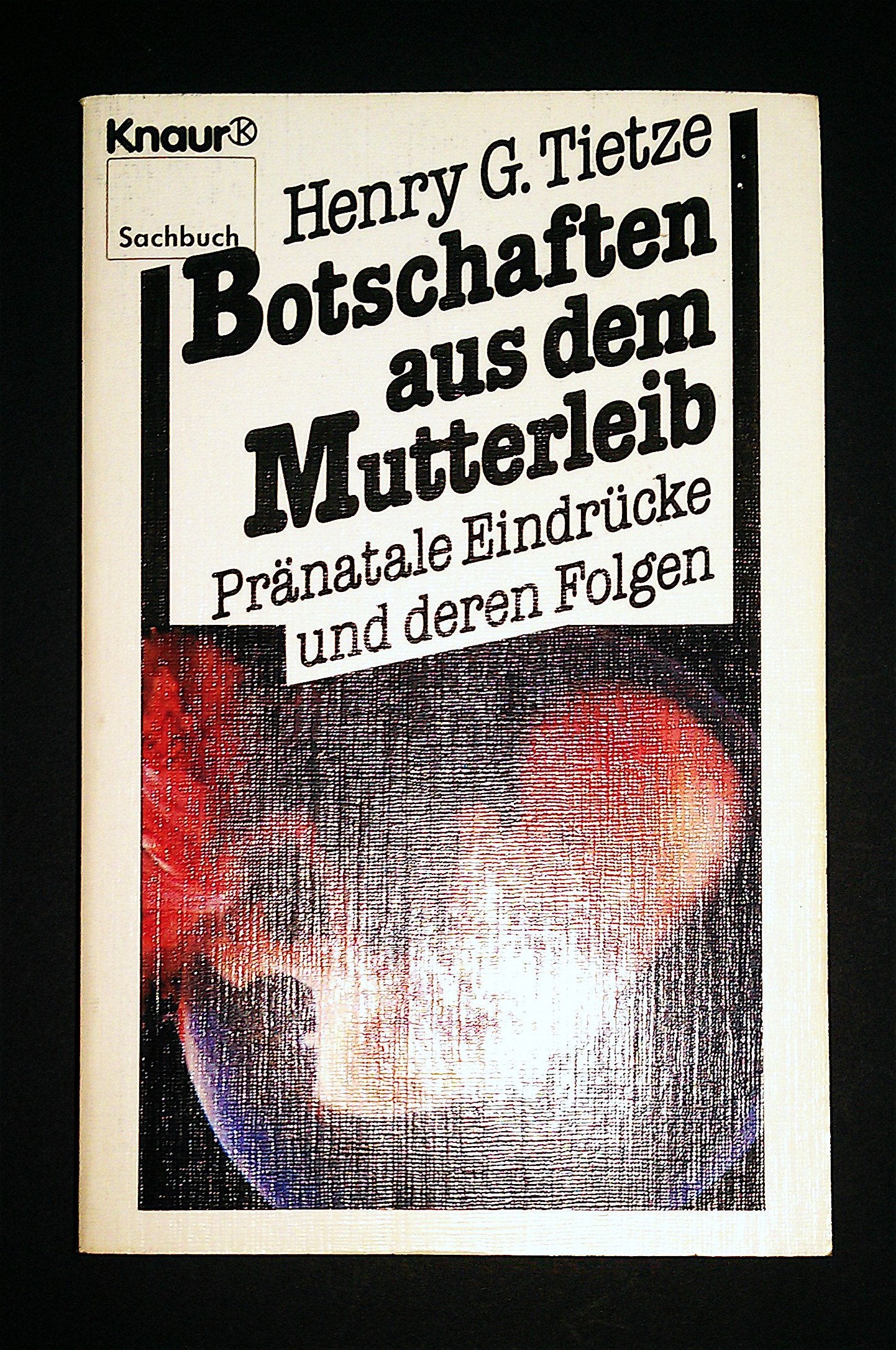 Botschaften aus dem Mutterleib: Pränatale Eindrücke und deren Folgen (Knaur Taschenbücher. Sachbücher) Medicine