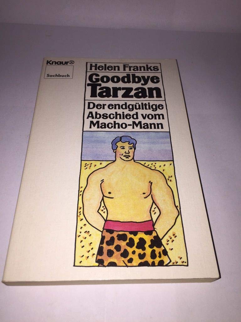 Goodbye Tarzan: Der endgültige Abschied vom Macho-Mann (Knaur Taschenbücher. Sachbücher) Social Sciences
