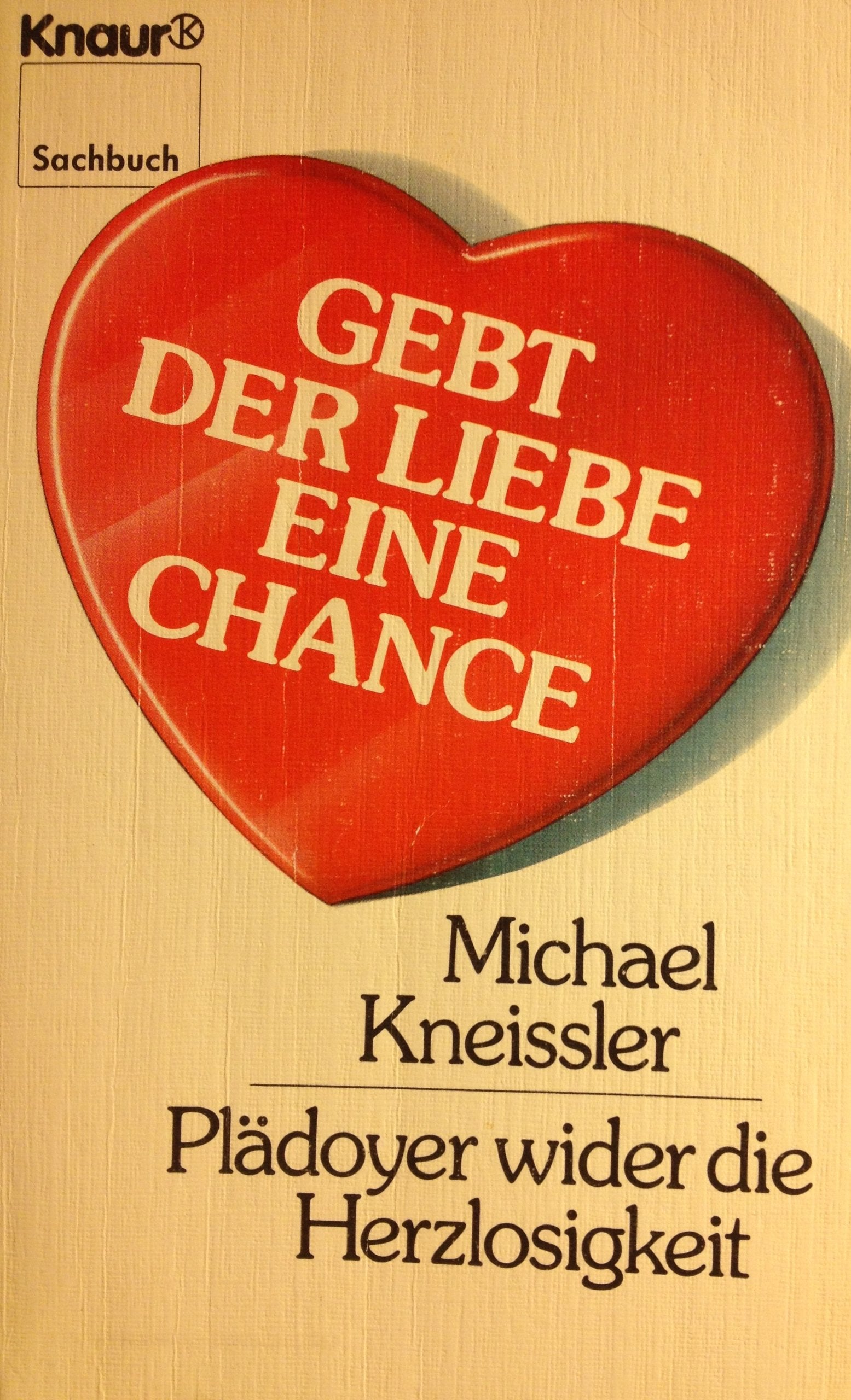 Gebt der Liebe eine Chance: Plädoyer wider die Herzlosigkeit (Knaur Taschenbücher. Sachbücher) Partnership & Love