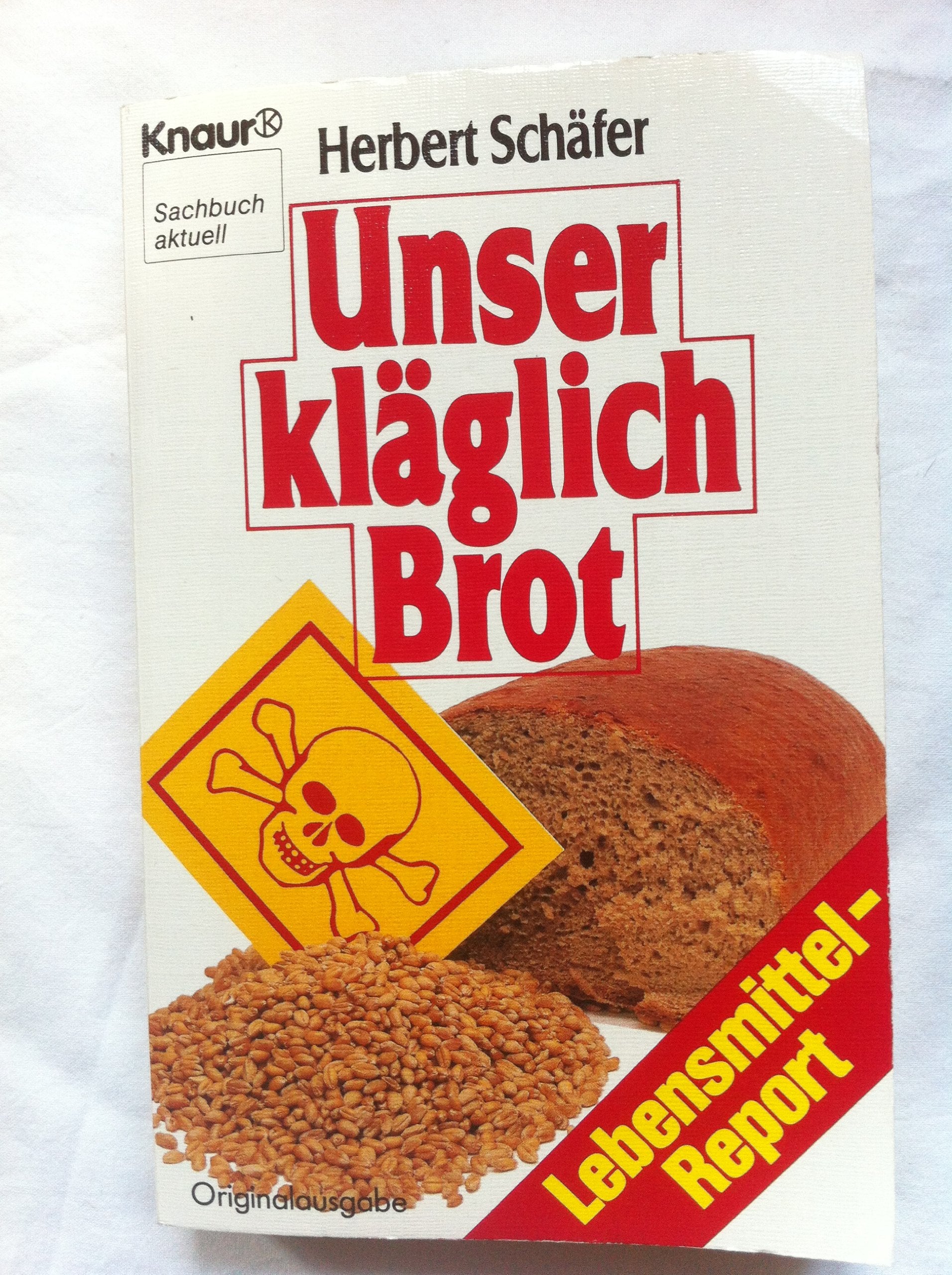 Unser kläglich Brot: Lebensmittel-Report (Knaur Taschenbücher. Sachbücher) Natural Sciences