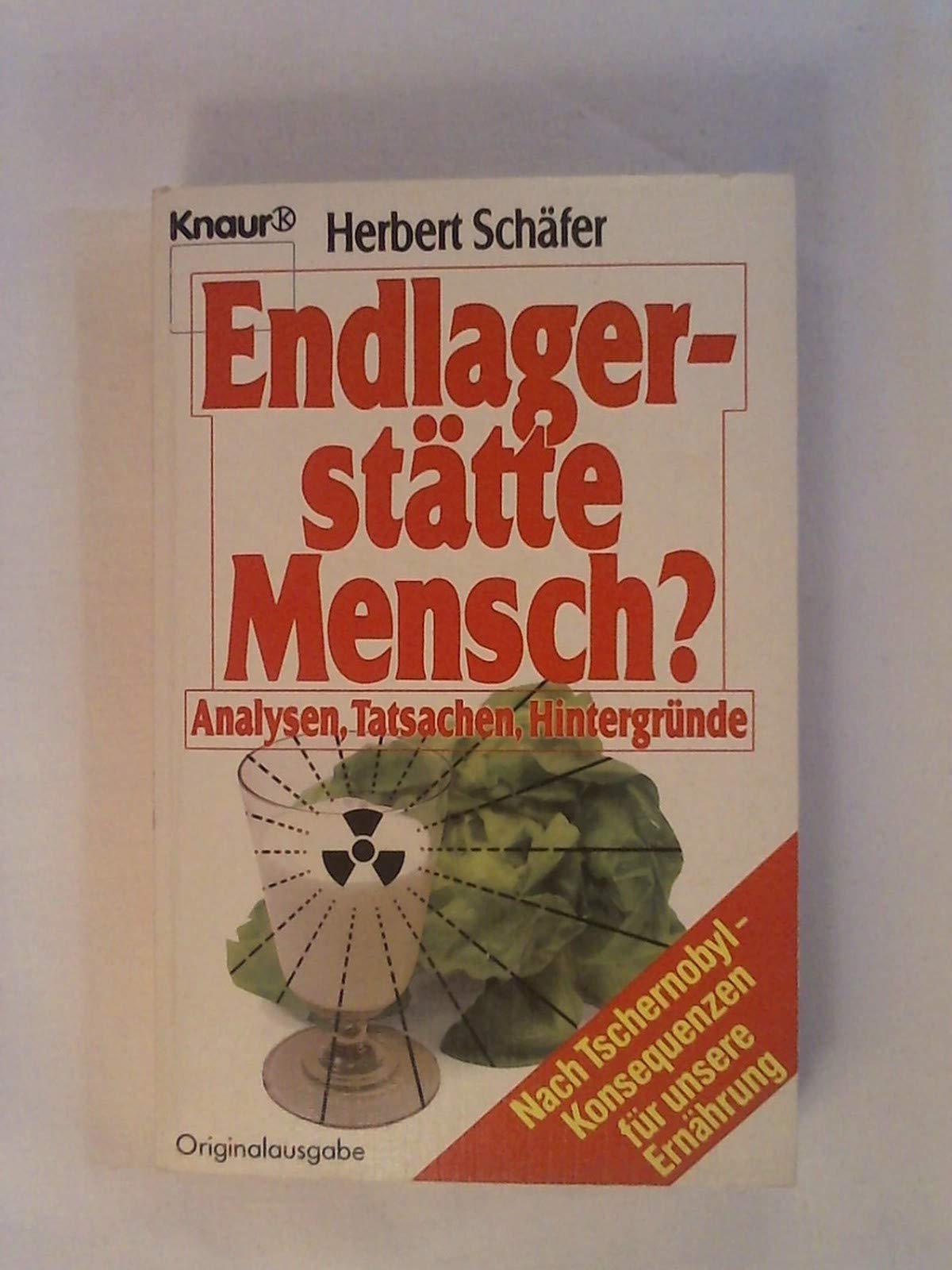 Endlagerstätte Mensch?: Analysen, Tatsachen, Hintergründe. Nach Tschernobyl - Konsequenzen für unsere Ernährung (Knaur Taschenbücher. Sachbücher) Business & Technology